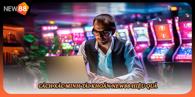 Cách xác minh tài khoản New88 hiệu quả