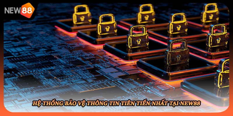 Hệ thống bảo vệ thông tin tiên tiến nhất tại New88