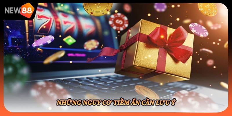 Những nguy cơ tiềm ẩn cần lưu ý