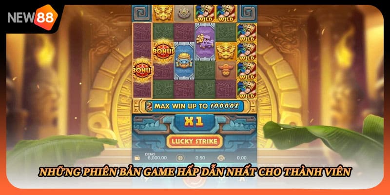 Những phiên bản game hấp dẫn nhất cho thành viên