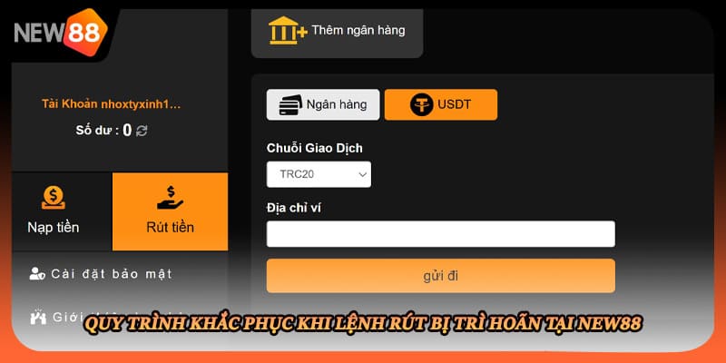 Quy trình khắc phục khi lệnh rút bị trì hoãn tại New88